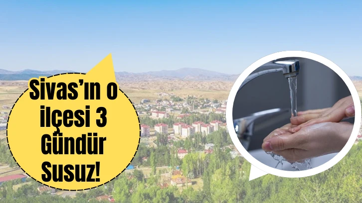 Sivas’ın o ilçesi 3 Gündür Susuz! 