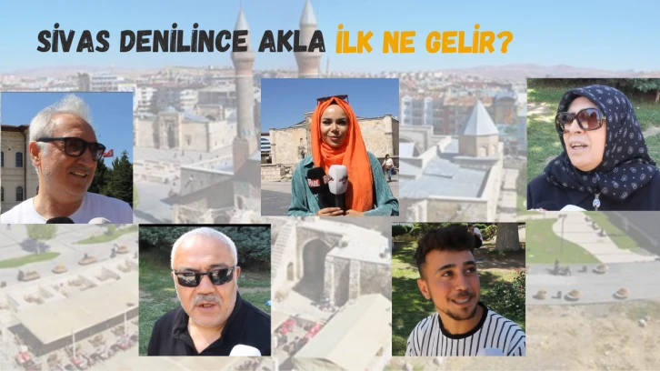Sivas Denilince Akla  İlk Ne Gelir ?