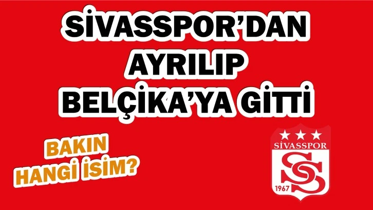 Sivasspor’dan Ayrılıp, Belçika’ya Gitti