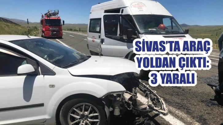Sivas’ta Araç  Yoldan Çıktı: 3 Yaralı