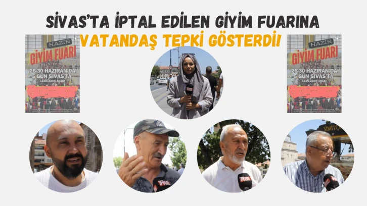 Sivas’ta İptal Edilen Giyim Fuarına Vatandaşlar Tepki Gösterdi!