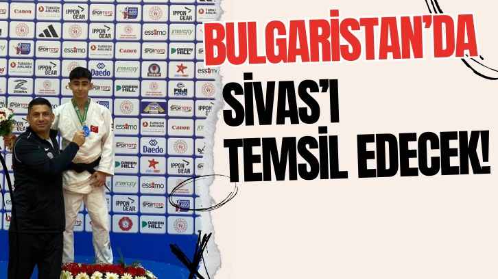 Bulgaristan’da Sivas’ı Temsil Edecek
