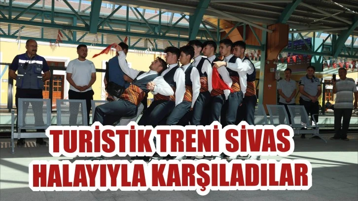 Turistik Treni Sivas Halayıyla Karşıladılar