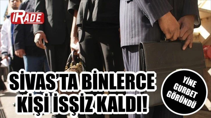 Sivas'ta Binlerce Kişi İşsiz Kaldı! Yine Gurbet Göründü!  