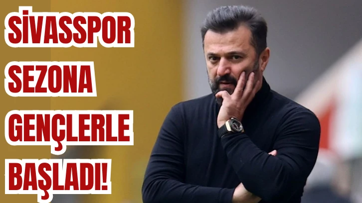 Sivasspor Sezona Gençlerle Başladı!