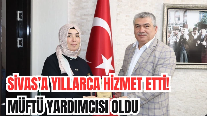 Sivas'a Yıllarca Hizmet Etti! Müftü Yardımcısı Oldu