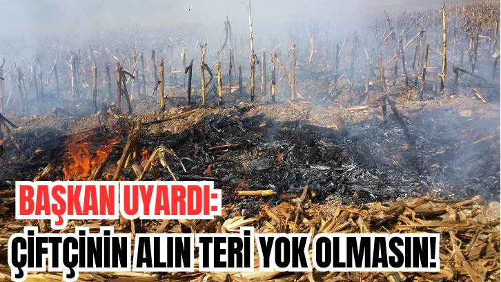 Başkan Uyardı: Çiftçinin Alın Teri Yok Olmasın!
