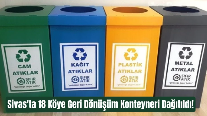 Sivas'ta 18 Köye Geri Dönüşüm Konteyneri Dağıtıldı!