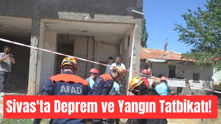 Sivas'ta Deprem ve Yangın Tatbikatı! 