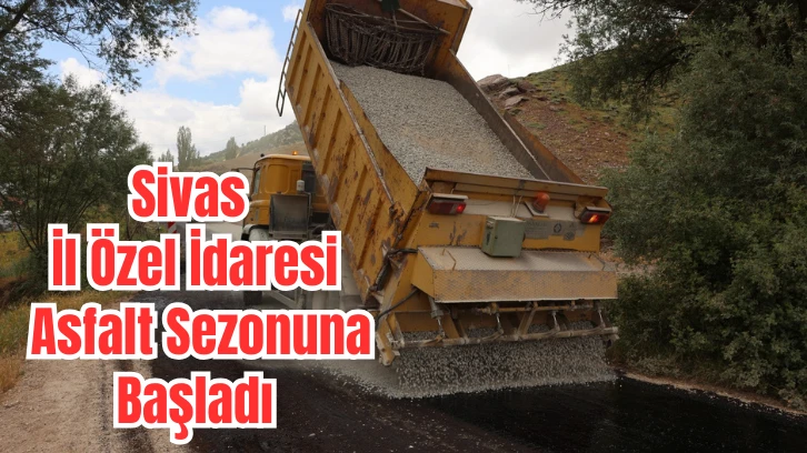 Sivas İl Özel İdaresi Asfalt Sezonuna Başladı
