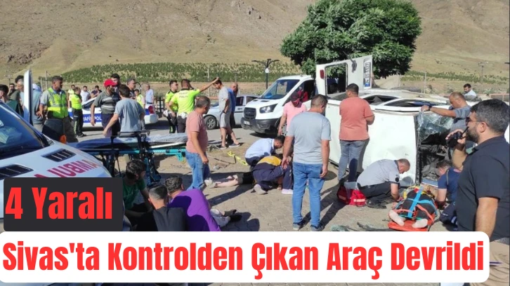 Sivas'ta Kontrolden Çıkan Araç Devrildi: 4 Yaralı 