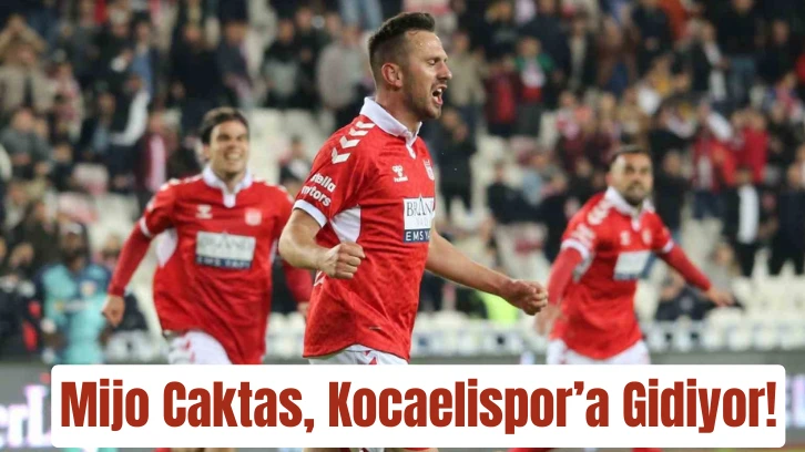 Mijo Caktas, Kocaelispor’a Gidiyor!