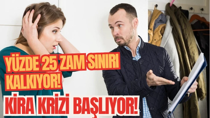 Yüzde 25 Zam Sınırı Kalkıyor! Kira Krizi Başlıyor! 