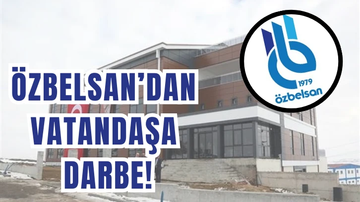 Özbelsan’dan Vatandaşa Darbe!