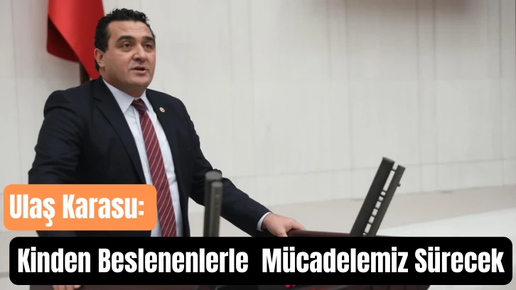Ulaş Karasu: Kinden Beslenenlerle  Mücadelemiz Sürecek