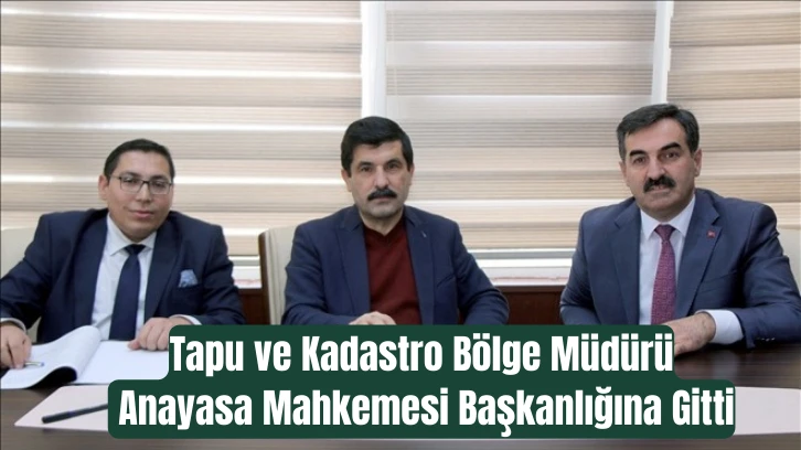 Tapu ve Kadastro Bölge Müdürü Anayasa Mahkemesi Başkanlığına Gitti 