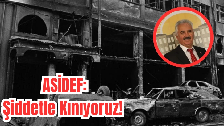 ASİDEF: Şiddetle Kınıyoruz! 