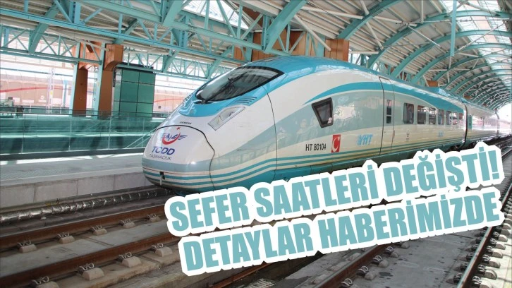 Hızlı Trende Sefer Saatleri Değişti! Detaylar Haberimizde