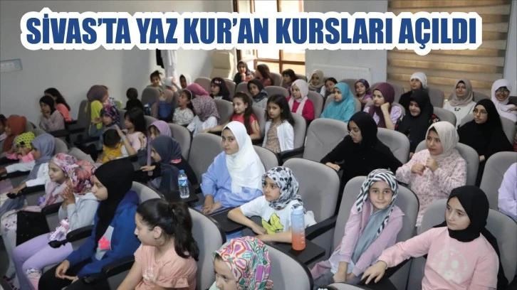 Sivas'ta Yaz Kur'an Kursları Açıldı
