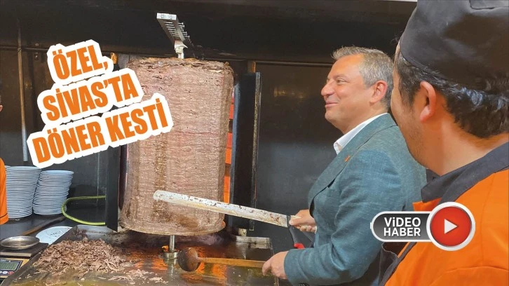 Özgür Özel, Sivas'ta Döner Kesti