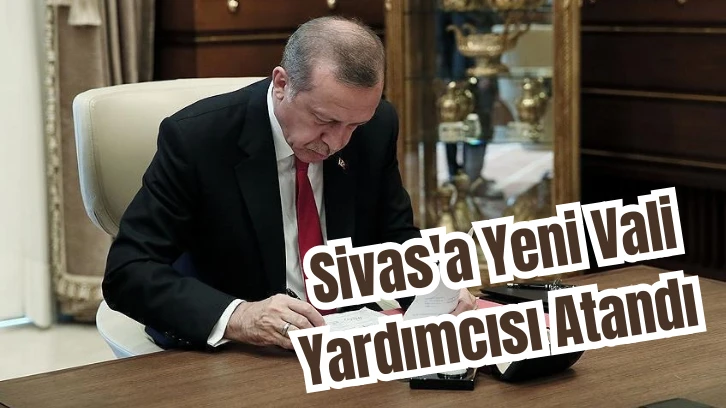 Sivas'a Yeni Vali Yardımcısı Atandı 