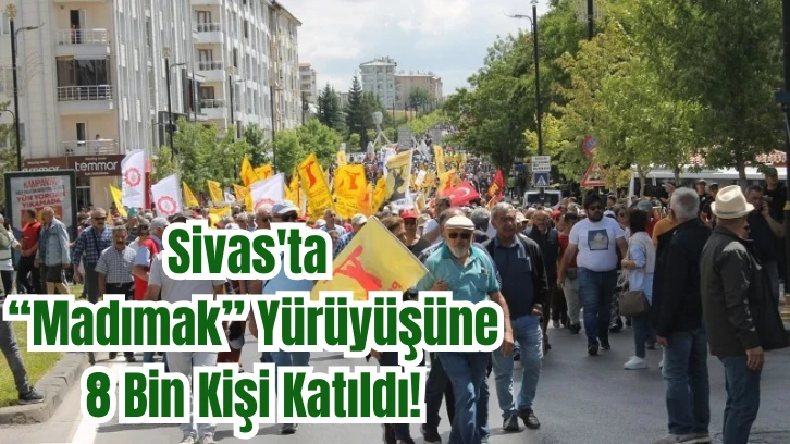 Sivas'ta 'Madımak' Yürüyüşüne 8 Bin Kişi Katıldı!