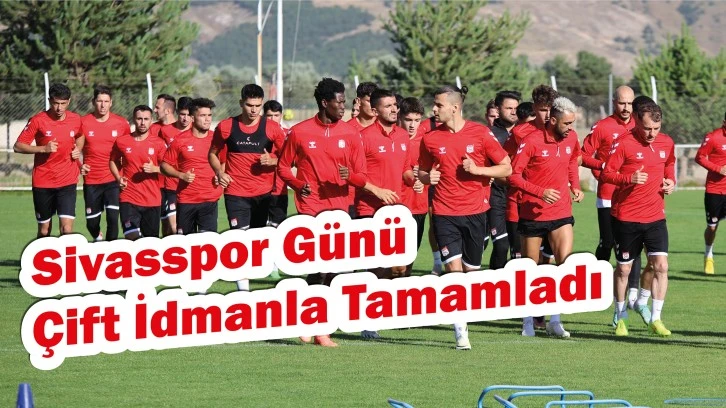 Sivasspor Günü Çift İdmanla Tamamladı