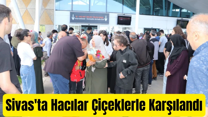 Sivas'ta Hacılar Çiçeklerle Karşılandı