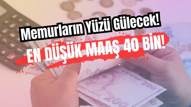 Memurların Yüzü Gülecek! En Düşük Maaş 40 Bin!