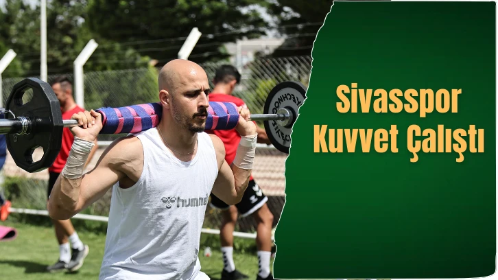 Sivasspor Kuvvet Çalıştı