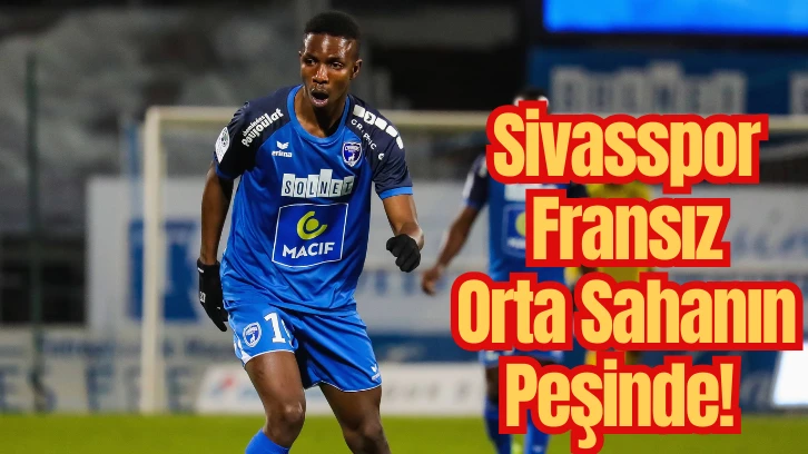 Sivasspor Fransız Orta Sahanın Peşinde! 