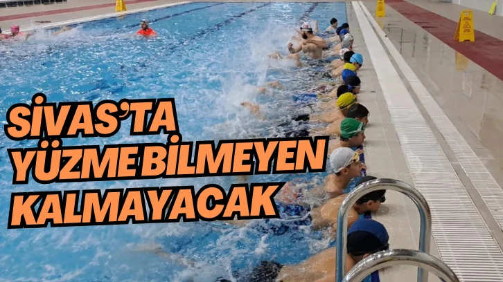 Sivas’ta Yüzme Bilmeyen Kalmayacak