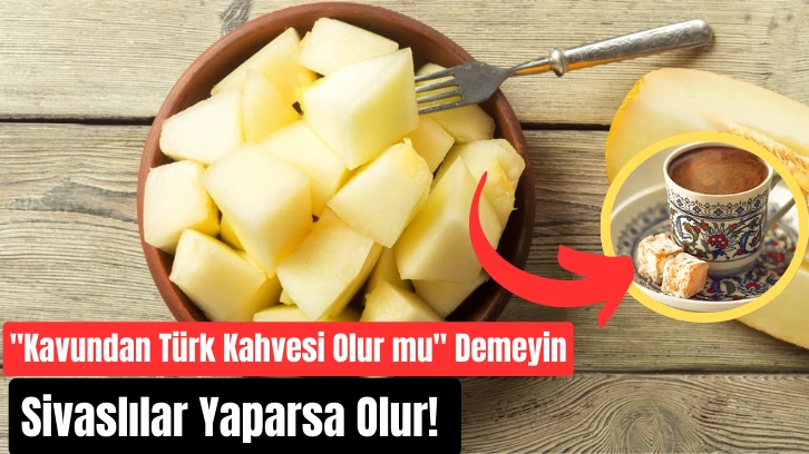 'Kavundan Türk Kahvesi Olur mu' Demeyin. Sivaslılar Yaparsa Olur! 