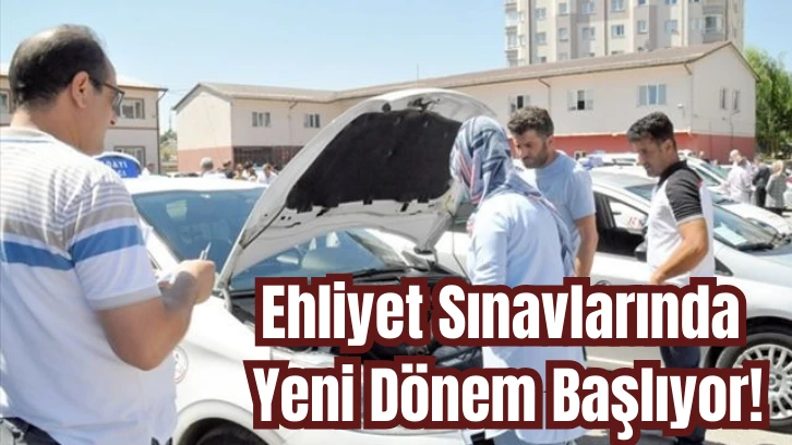 Ehliyet Sınavlarında Yeni Dönem Başlıyor!