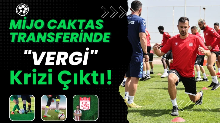 Mijo Caktas Transferinde 'Vergi' Krizi Çıktı!