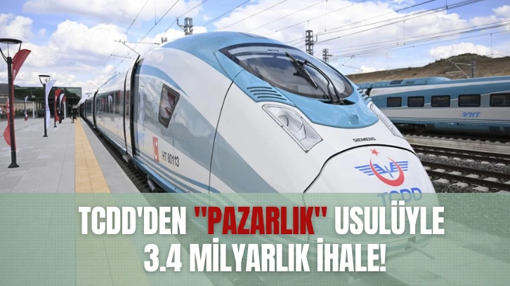 TCDD'den 'Pazarlık' Usulüyle 3.4 Milyarlık İhale!