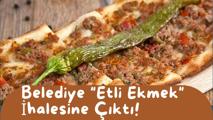 Belediye 'Etli Ekmek' İhalesine Çıktı!