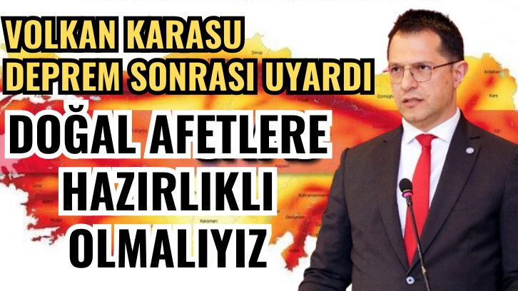 Volkan Karasu Deprem Sonrası Uyardı: Doğal Afetlere Hazırlıklı Olmalıyız