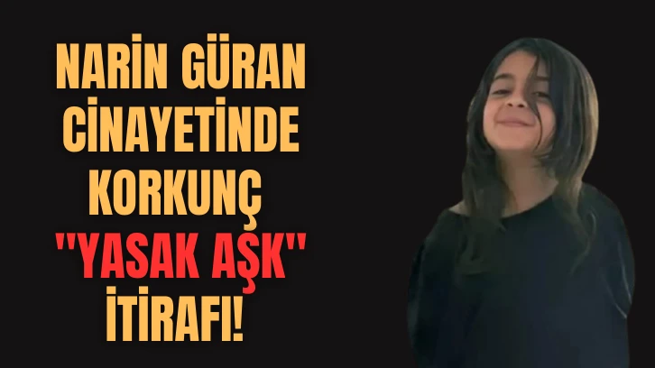 Narin Güran Cinayetinde Korkunç 'Yasak Aşk' İtirafı! 