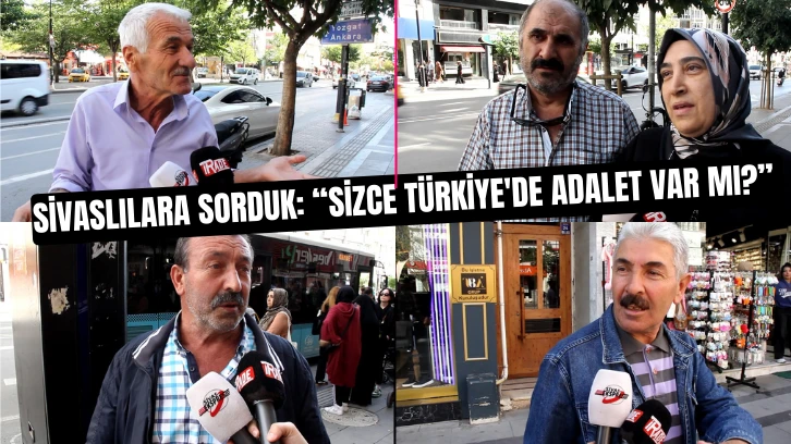 Sivaslılara Sorduk: Sizce Türkiye'de Adalet Var mı? 