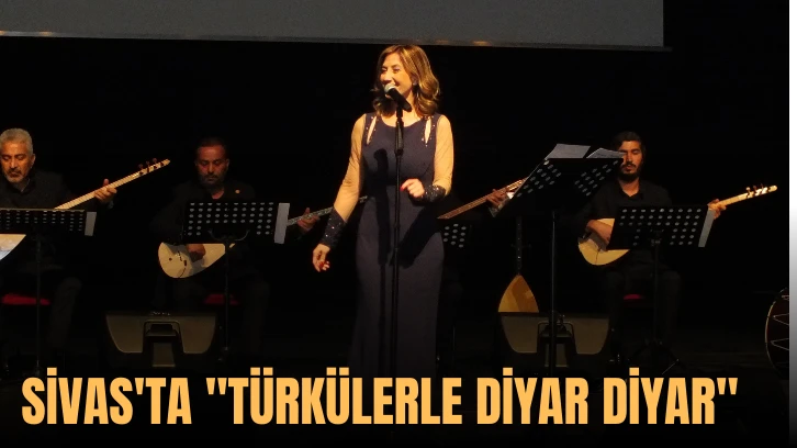 Sivas'ta 'Türkülerle Diyar Diyar' 