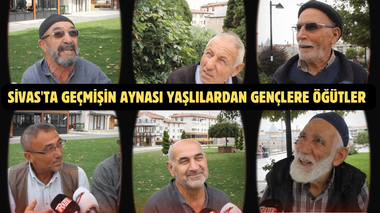 Sivas'ta Geçmişin Aynası Yaşlılardan Gençlere Öğütler 