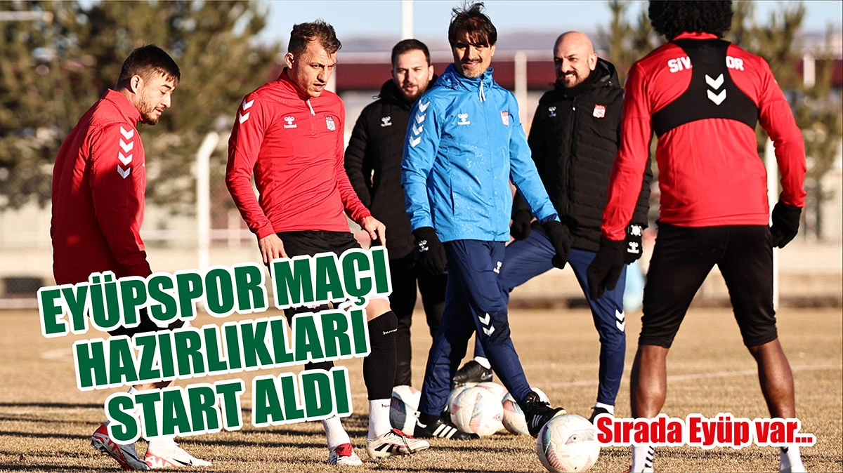 Sivasspor’da Eyüpspor Maçının Hazırlıkları Başladı