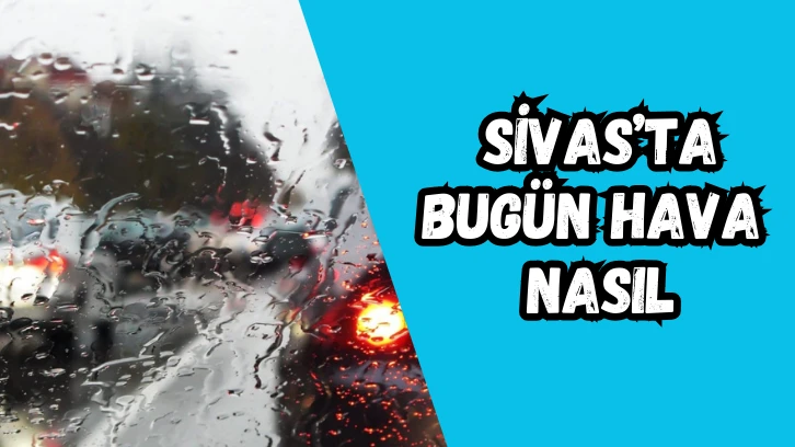 Sivas'ta Bugün Hava Nasıl?- 14 Şubat 2025