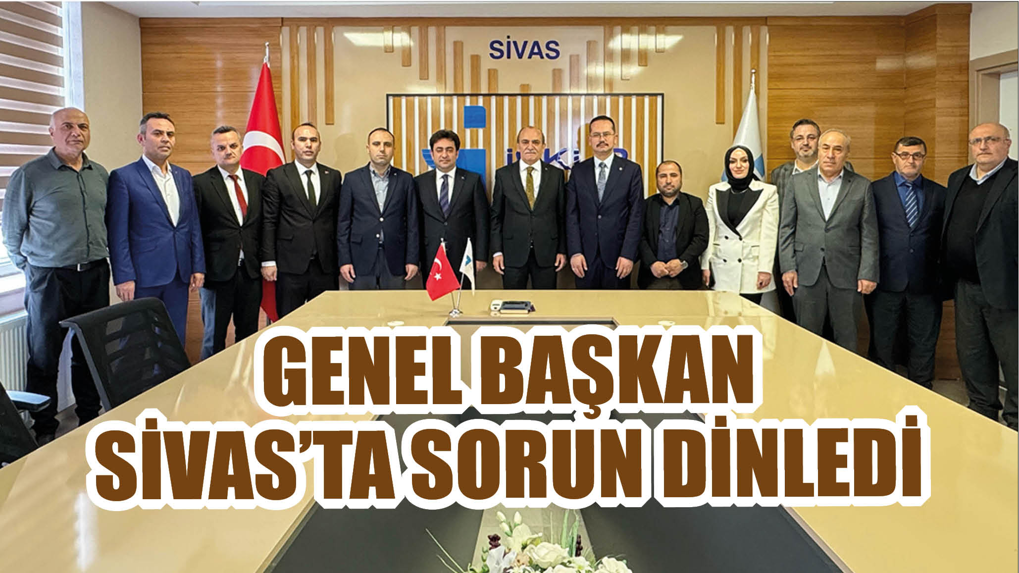 Genel Başkan Sivas'ta Sorun Dinledi