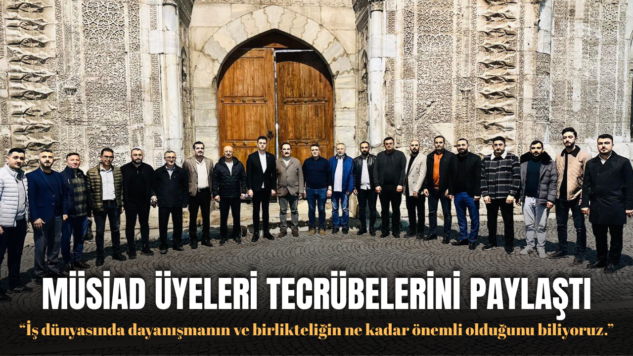 MÜSİAD Üyeleri  Tecrübelerini Paylaştı