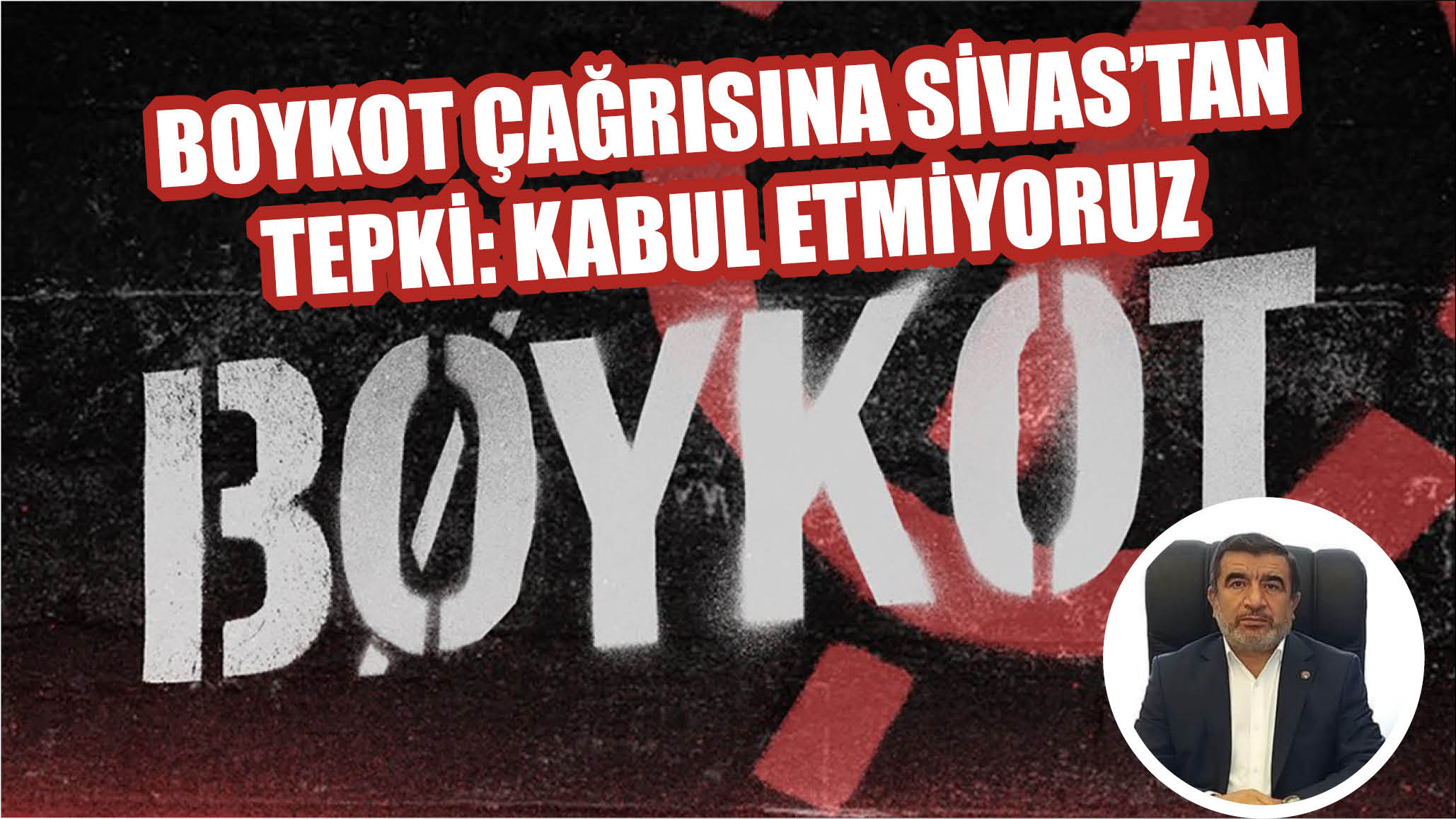 Boykot Çağrısına Sivas'tan Tepki: Kabul Etmiyoruz