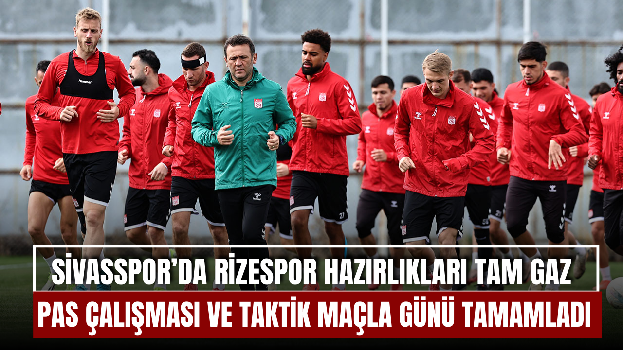 Sivasspor’da Rizespor Maçı Hazırlıkları Tam Gaz