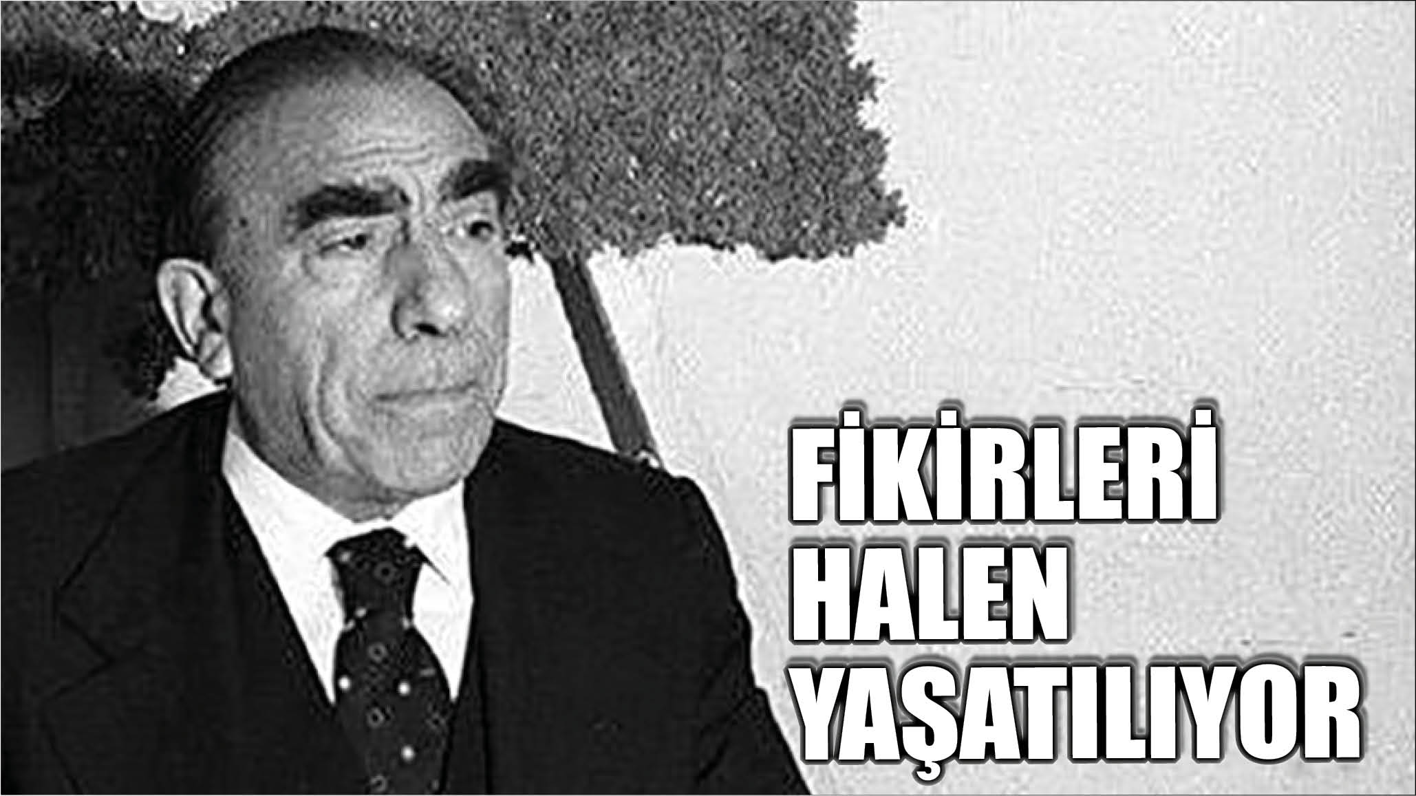 Fikirleri Halen Yaşatılıyor