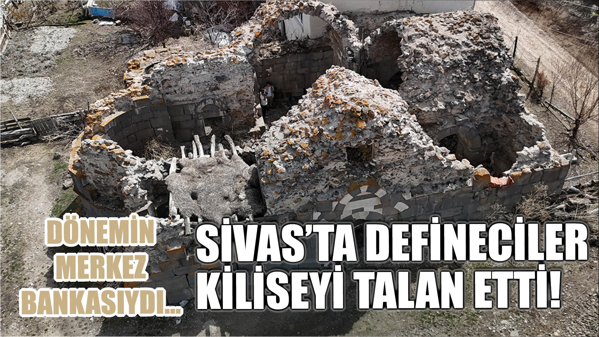 Sivas'ta Defineciler Kiliseyi Talan Etti!